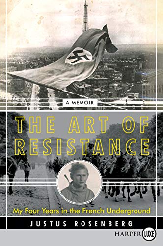 The Art of Resistance: My Four Years in the French Underground: A Memoir – A True WWII Spy Thriller About Rescuing Holocaust Refugees