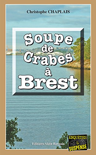 Soupe De Crabes A Brest Les Enquetes Gourmandes D Arsene Barbaluc Tome 7 Ebook Chaplais Christophe Amazon Fr Soupe De Crabes A Brest Les Enquetes Gourmandes D Arsene Barbaluc Tome 7 Ebook Chaplais Christophe Amazon Fr