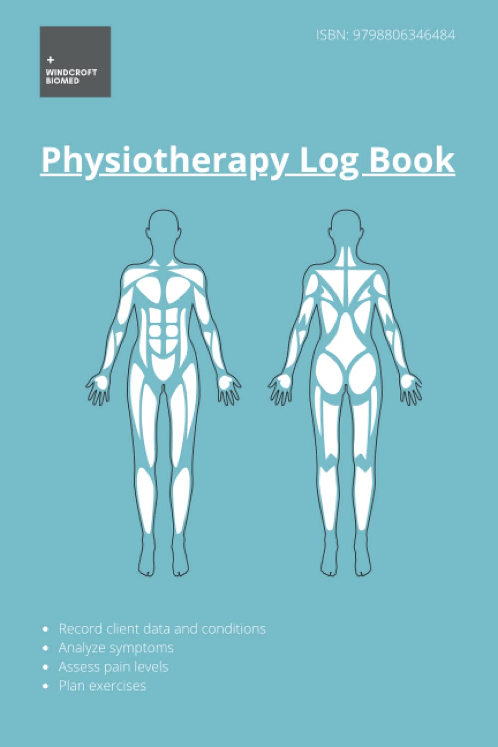 Physiotherapy Log Book: Client Exercise Planner, Track, Analyze & Treat Injuries, Conditions, Pain, Symptoms for Healthy Muscles & Movement