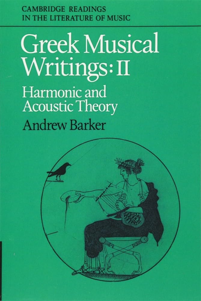 Greek Musical Writings Volume 2: Volume 2, Harmonic and Acoustic Theory (Cambridge Readings in the Literature of Music)