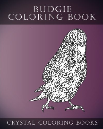 Budgie Coloring Book For Adults: 30 Hand drawn Doodle and Folk Art Style Budgerigar Coloring Pages. (Fun) (Volume 6) Budgie Coloring Book For Adults: 30 Hand drawn Doodle and Folk Art Style Budgerigar Coloring Pages. (Fun) (Volume 6)