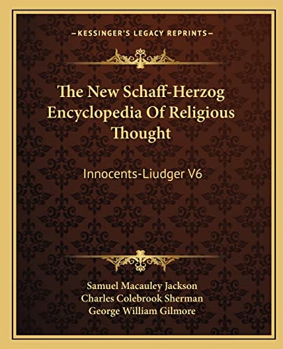 The New Schaff-Herzog Encyclopedia Of Religious Thought: Innocents-Liudger V6