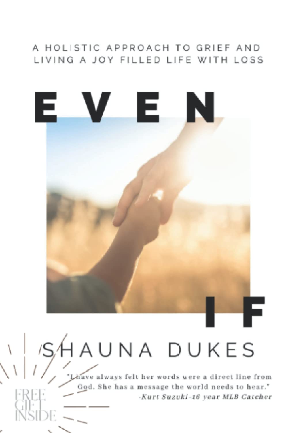 Even If: A Holistic Approach To Grief And Living A Joy Filled Life With Loss
