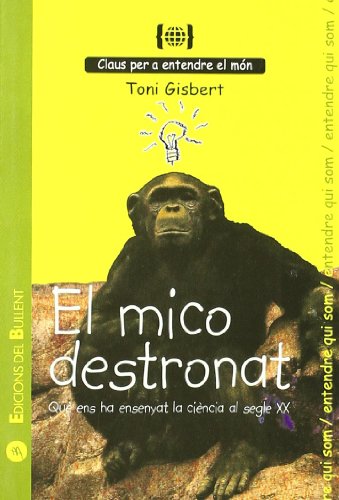 El mico destronat. Què ens ha ensenyat la ciència del segle XX: Per a entendre qui som (Claus per