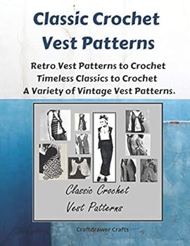 Paperback Classic Crochet Vest Patterns - Retro Vest Patterns to Crochet - Timeless Classics to Crochet - A Variety of Vintage Vest Patterns Book