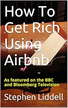 How To Get Rich Using Airbnb by [Stephen Liddell]