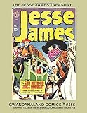 The Jesse James Treasury: Gwandanaland Comics #455 --- Gripping Tales of the Western Outlaw Legend: Issues #1-8