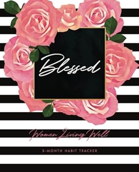 Paperback Blessed: Women Living Well 3-Month Habit Tracker: Includes Trackers for Prayer Lists, Bible Reading, Note Taking, Health Tracking, Sleep Tracking, ... are at the back with verses included) Book