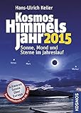 Kosmos Himmelsjahr 2015: Sonne, Mond und Sterne im Jahreslauf - Hans-Ulrich Keller