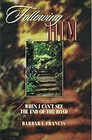 Following Him: When I Can't See the End of the Road 1563991977 Book Cover