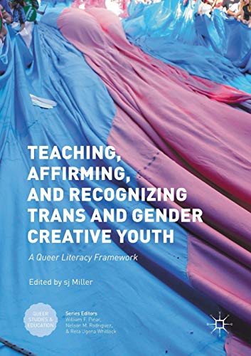 Teaching, Affirming, and Recognizing Trans and Gender Creative Youth: A Queer Literacy Framework (Queer Studies and Education)