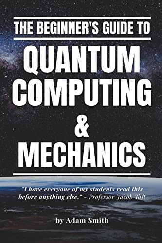 The Beginner'S Guide To Quantum Computing & Mechanics