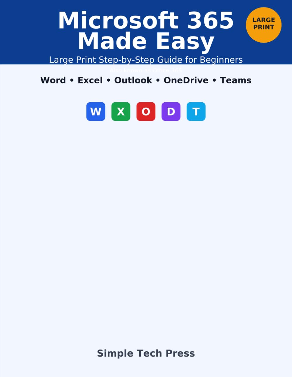 Microsoft 365 Made Easy: A Friendly, Step-by-Step Guide for Beginners and Older Users