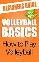 Volleyball Basics: How to Play Volleyball 1479210927 Book Cover