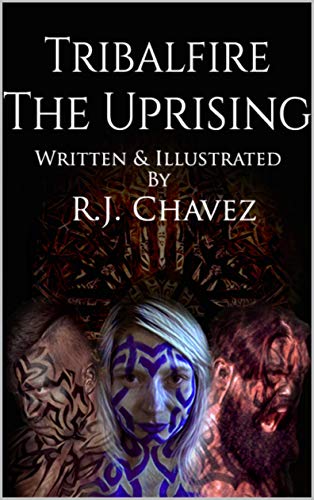 Tribalfire The Uprising Ebook Chavez R J Amazon Co Uk Kindle Store