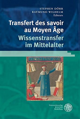 Transfert des savoirs au Moyen Âge / Wissenstransfer im Mittelalter: Actes de l´Atelier franco-allemand, Heidelberg, 15-18 janvier 2008