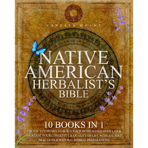 Native American Herbalist's Bible: 10 Books in 1 - The Encyclopedia to Build Your Home-Based Herb Lab & Increase Your Longevity & Quality of Life With Ancient Practices & Natural Herbal Preparations Cover