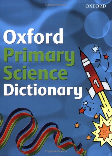 OXFORD UNIVERSITY PRESS PRIMARY SCIENCE DICTIONARY
