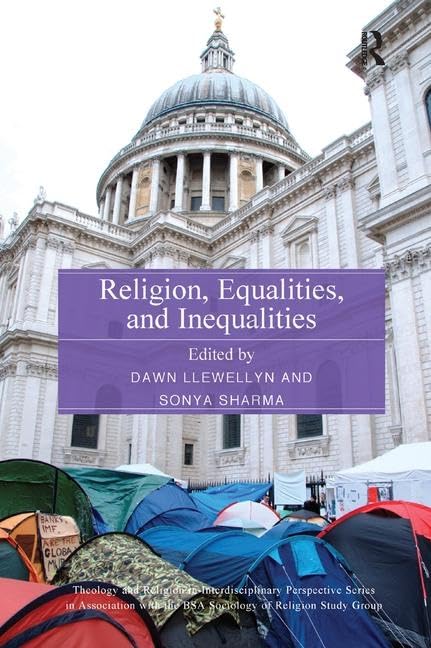 Religion, Equalities, and Inequalities (Theology and Religion in Interdisciplinary Perspective Series in Association with the BSA Sociology of Religion Study Group)      1st Edition