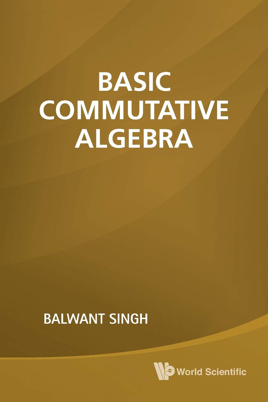 BASIC COMMUTATIVE ALGEBRA by SINGH  New 9789814313629 Fast Free Shipping<-