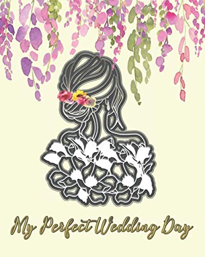 My Perfect Wedding Day: Wedding Planner Book and Organizer for the Bride 2021