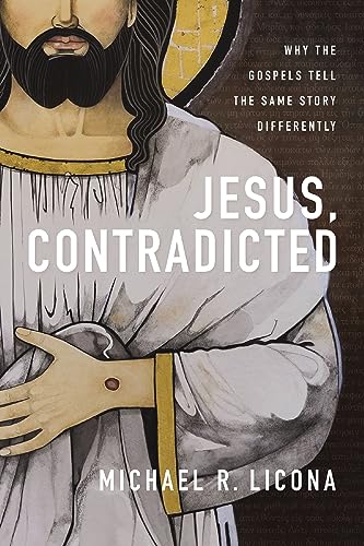 Cover of Jesus, Contradicted: Why the Gospels Tell the Same Story Differently