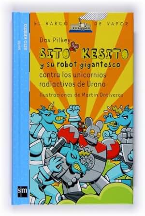 Sito Kesito y su robot gigantesco contra los unicornios radioactivos de Urano (Barco de Vapor Azul)