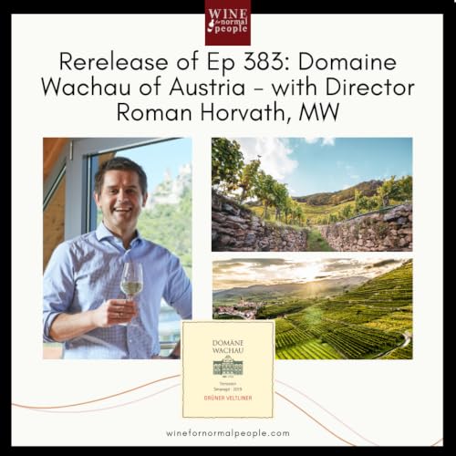 Rerelease of Ep 383: Domaine Wachau of Austria - One of Europe's Best Co-Ops with Roman Horvath, MW