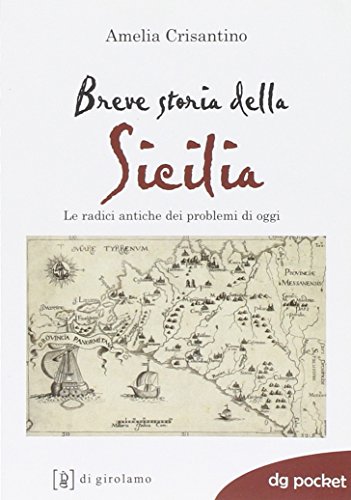Breve storia della Sicilia. Le radici antiche dei problemi di oggi
