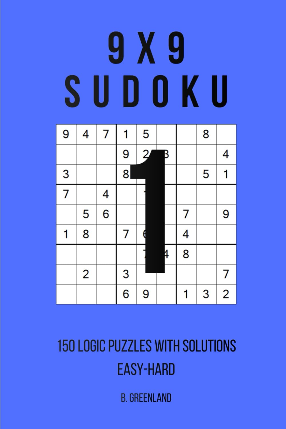 9x9 Sudoku: 150 Logic Puzzles With Solutions (The Logic Grid Architect)