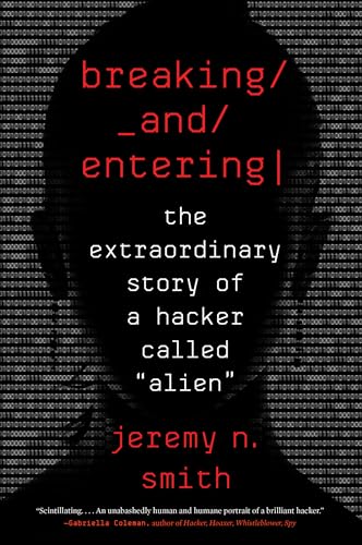 Breaking And Entering: The Extraordinary Story of a Hacker Called “Alien”