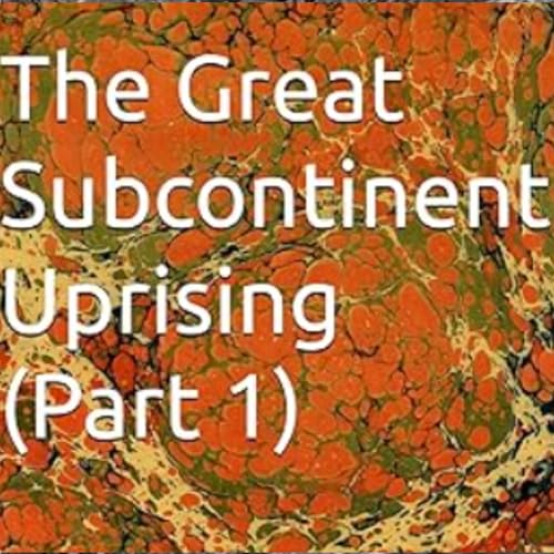 The Great Subcontinent Uprising, Part 1 cover art