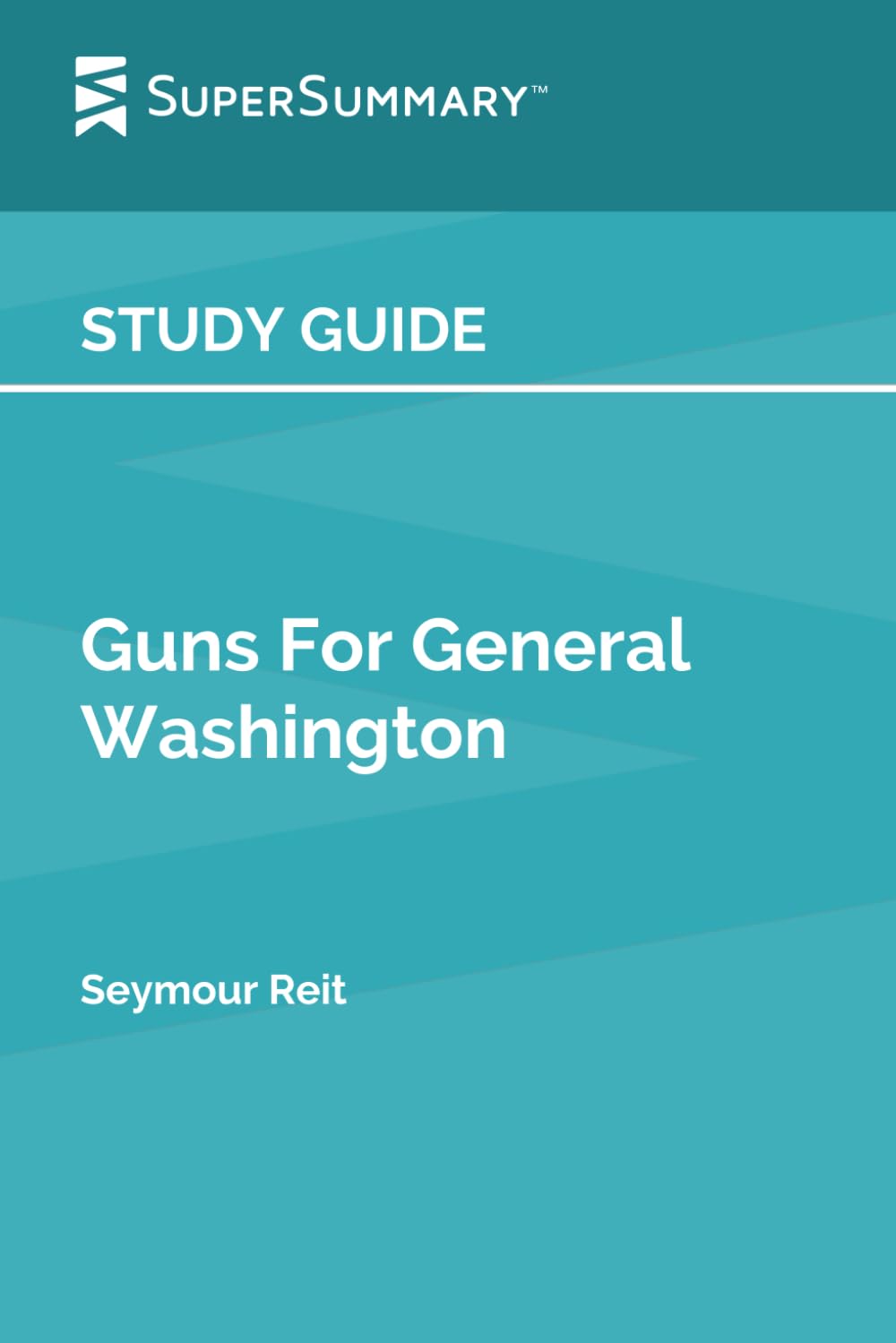 Study Guide: Guns For General Washington by Seymour Reit (SuperSummary)