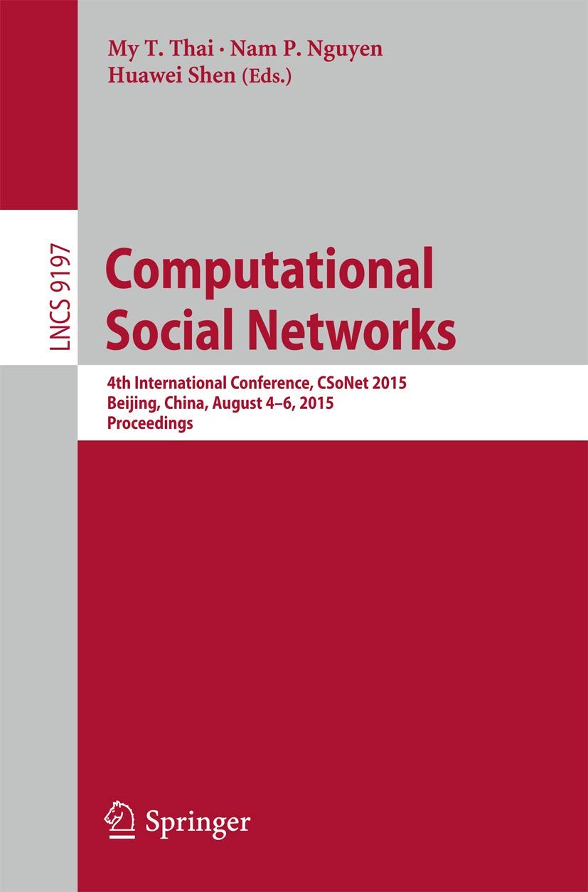 Computational Social Networks: 4th International Conference, CSoNet 2015, Beijing, China, August 4-6, 2015, Proceedings (Theoretical Computer Science and General Issues)