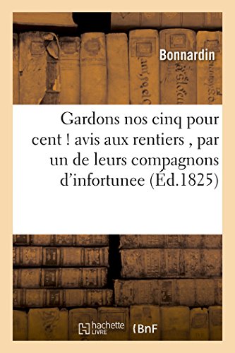 Gardons Nos Cinq Pour Cent ! Avis Aux Rentiers, Par Un de Leurs Compagnons d'Infortunee (Sciences Sociales) (French Edition)