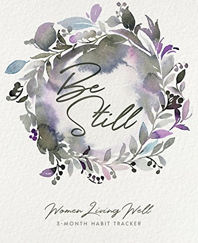 Health and Happiness: Simple Daily Habits to Improve Your Life 6 Be Still: Women Living Well 3-Month Habit Tracker: Includes Track...