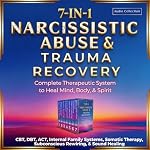 Cover of Narcissistic Abuse & Trauma Recovery: 7-in-1: Complete Therapeutic System to Heal Mind, Body, & Spirit