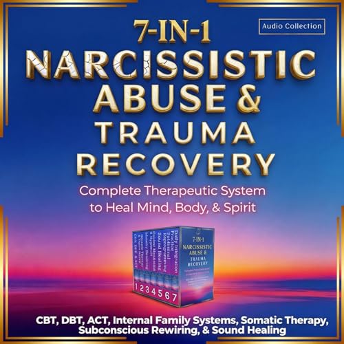 Narcissistic Abuse & Trauma Recovery: 7-in-1: Complete Therapeutic System to Heal Mind, Body, & Spirit cover art