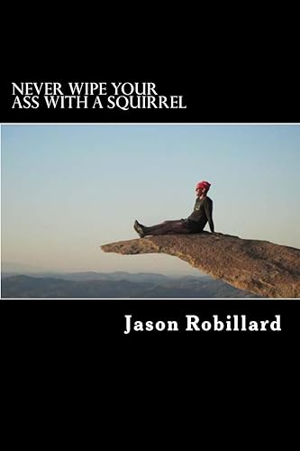 Never Wipe Your Ass with a Squirrel: A trail running, ultramarathon, and wilderness survival guide for weird folks