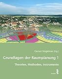 Grundlagen der Raumplanung 1: Theorien, Methoden, Instrumente