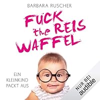 Fuck the Reiswaffel Hörbuch