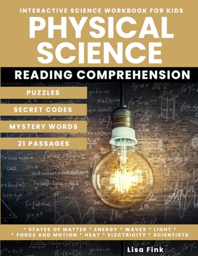 Physical Science Interactive Science Workbook for Kids: Puzzles and Secret Codes, Reading Comprehension, Homeschool Curriculum, Matter, Energy, Sound, Force and Motion, Chemistry, Physics, Scientists