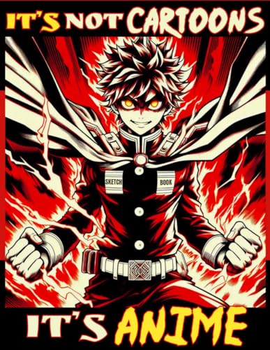 Anime Sketchbook: Drawing Pad for Kids Tweens Teen Girls Boys Large Blank Manga Sketch Book for Sketching Japanese Comic Artwork Art Supplies ... Pencils Pens, It's Not Cartoons It's Anime