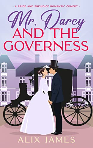 Mr. Darcy and the Governess: A Pride and Prejudice Romantic Comedy (English Edition) - James, Alix