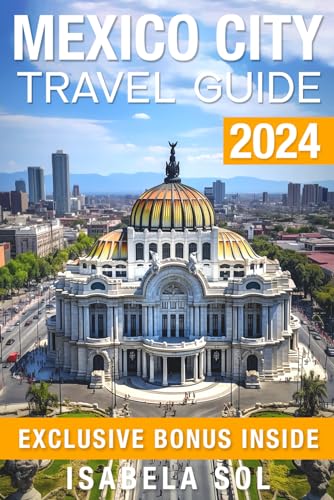 Independently Published Sol, Isabela Mexico City Travel Guide 2024: The Up-To-Date Manual With Quick Tips For Food,Fun cover