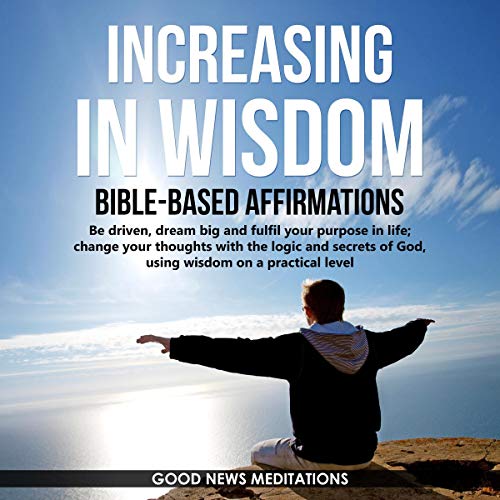 Increasing in Wisdom: Bible-Based Affirmations by Good News Meditations episode artwork