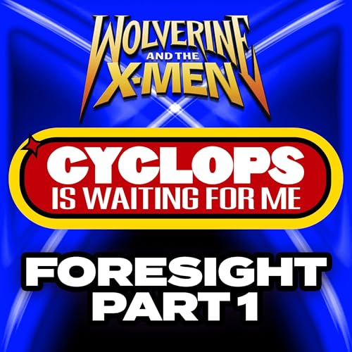 "Foresight: Part 1" Ep. 24 - Cyclops is Waiting for Me - A Wolverine & the X-Men Recap Podcast