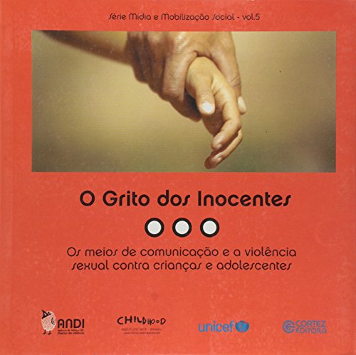 Grito dos Inocentes. Os Meios de Comunicação e a Violência Sexual Contra Crianças e Adolescentes (Em Portuguese do Brasil) Grito dos Inocentes. Os Meios de Comunicação e a Violência Sexual Contra Crianças e Adolescentes (Em Portuguese do Brasil)