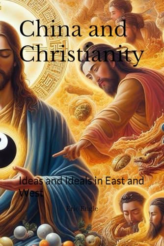 China and Christianity: Ideas and Ideals in East and West (Quiz Master China: Political Economy, Diplomacy, & Strategy)