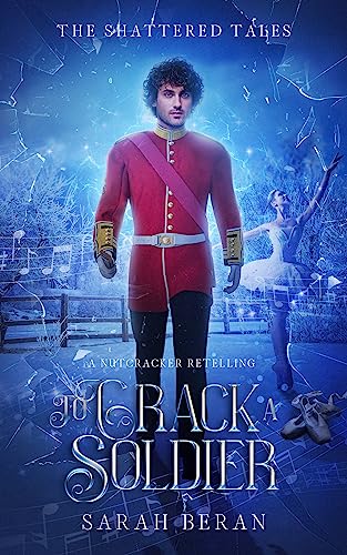 To Crack a Soldier: A Nutcracker Retelling